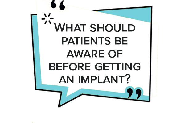 what patient should be aware of before getting an implant