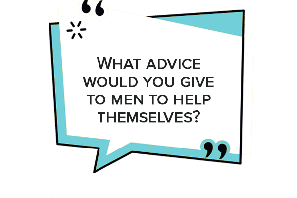 what advice would you give to men to help themselves men