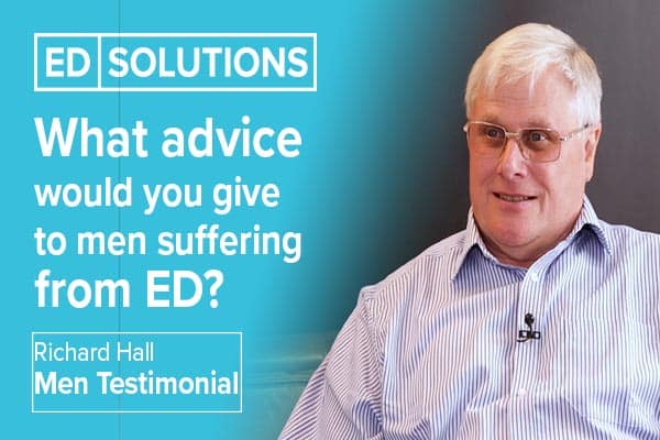What advice would you give to men suffering from ED?